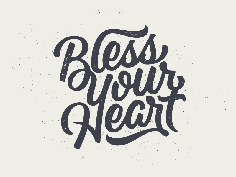 Bless Your Heart (and I really mean that)