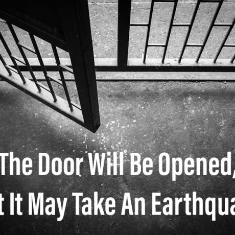 The Door Will Be Opened: It May Take An Earthquake