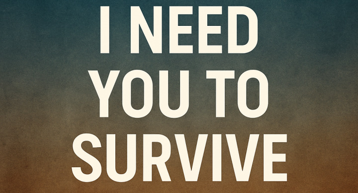 I Need You To Survive
